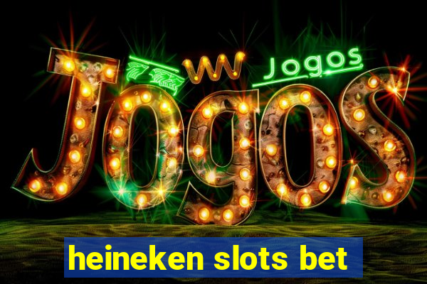 heineken slots bet